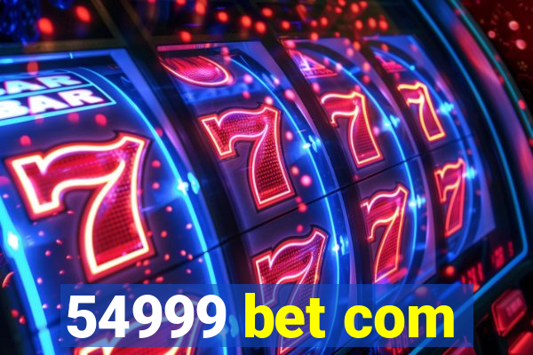 54999 bet com